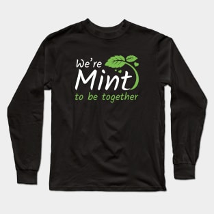 We’re Mint To Be Together Long Sleeve T-Shirt